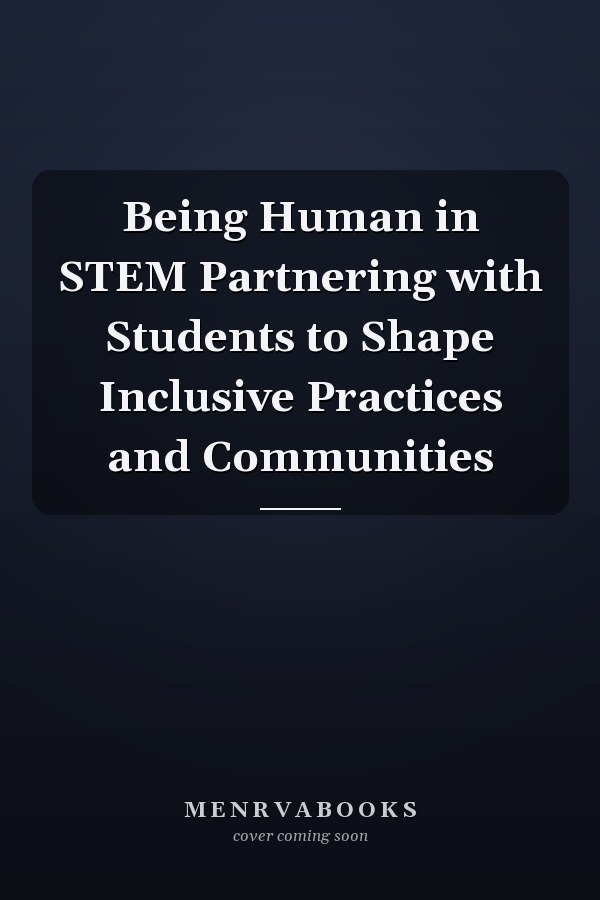 Being Human in STEM Partnering with Students to Shape Inclusive Practices and Communities