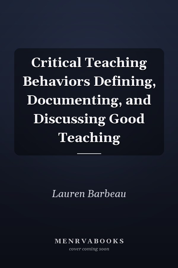 Critical Teaching Behaviors Defining, Documenting, and Discussing Good Teaching
