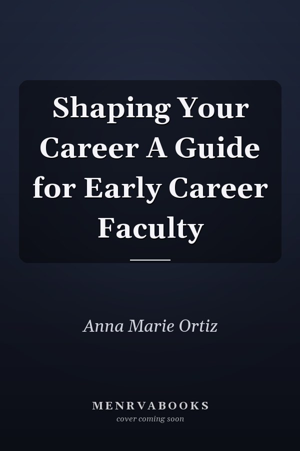 Shaping Your Career A Guide for Early Career Faculty