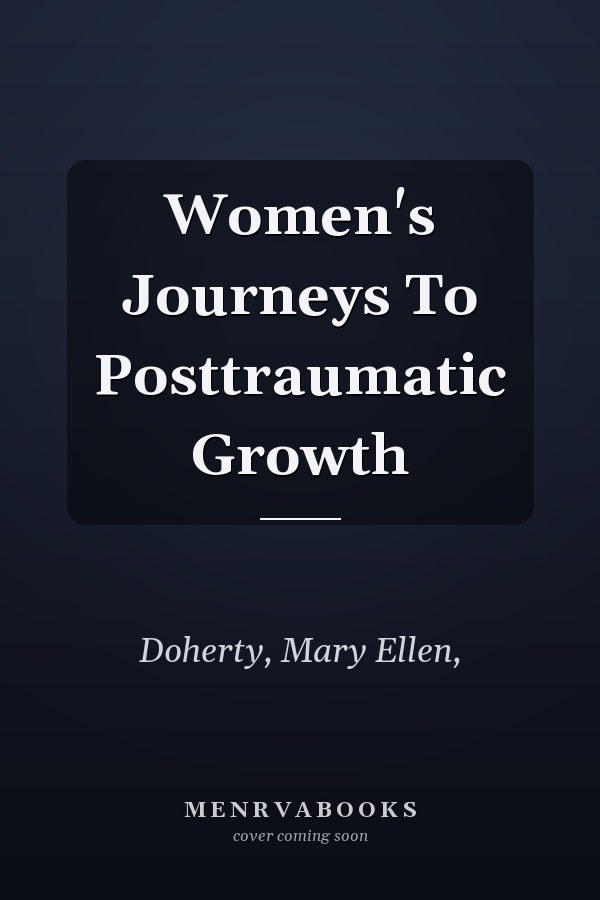 Women's Journeys To Posttraumatic Growth