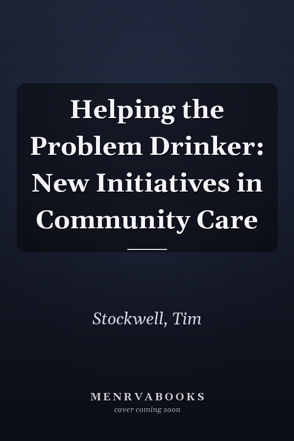Helping the Problem Drinker: New Initiatives in Community Care