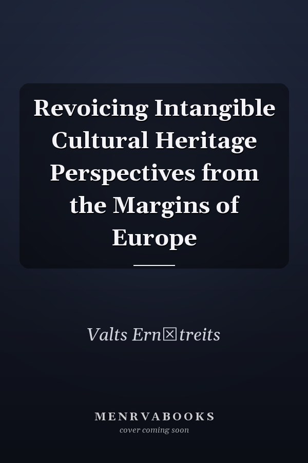 Revoicing Intangible Cultural Heritage Perspectives from the Margins of Europe