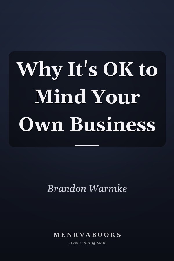 Why It's OK to Mind Your Own Business