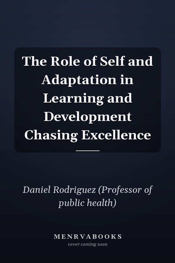 The Role of Self and Adaptation in Learning and Development Chasing Excellence