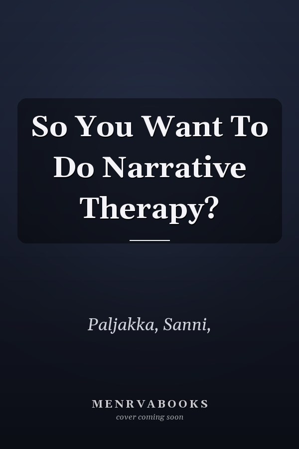So You Want To Do Narrative Therapy?