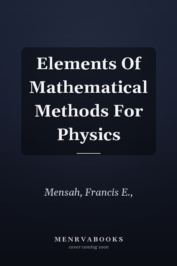 Elements Of Mathematical Methods For Physics