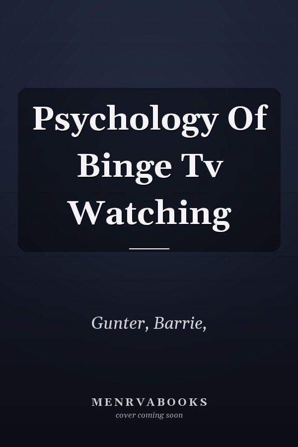 Psychology Of Binge Tv Watching