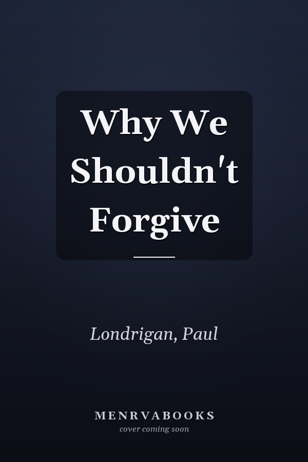 Why We Shouldn't Forgive