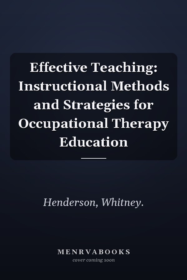 Effective Teaching: Instructional Methods and Strategies for Occupational Therapy Education