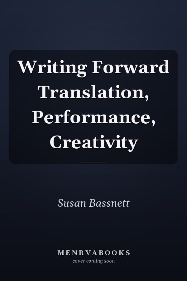 Writing Forward Translation, Performance, Creativity