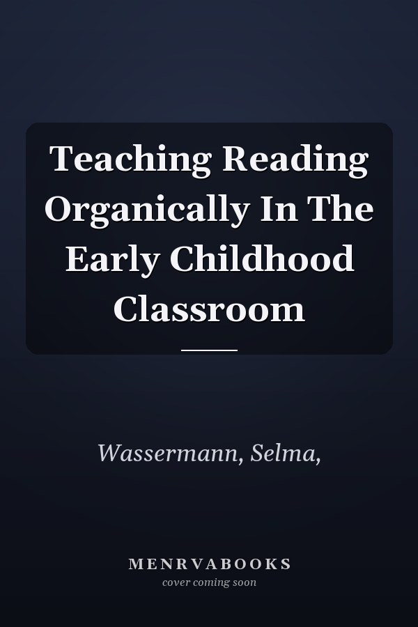 Teaching Reading Organically In The Early Childhood Classroom
