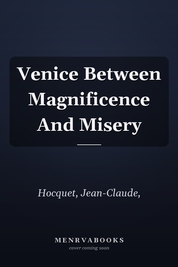 Venice Between Magnificence And Misery
