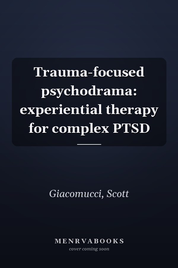 Trauma-focused psychodrama: experiential therapy for complex PTSD