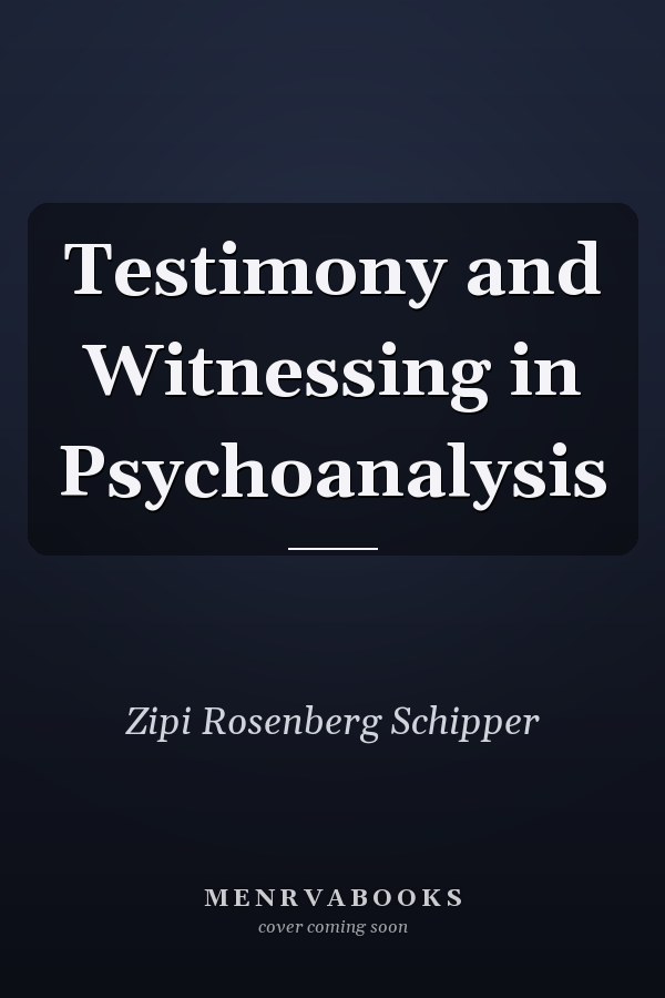 Testimony and Witnessing in Psychoanalysis