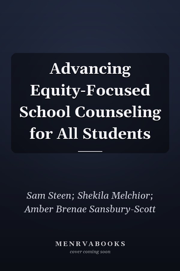 Advancing Equity-Focused School Counseling for All Students