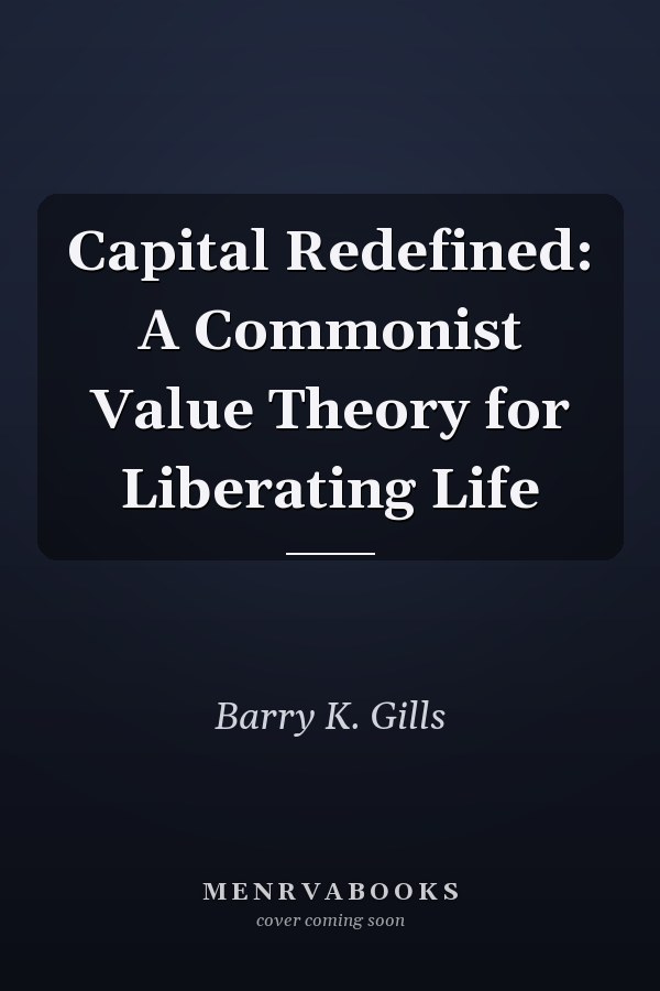 Capital Redefined: A Commonist Value Theory for Liberating Life