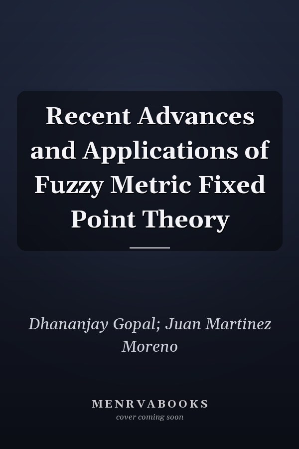 Recent Advances and Applications of Fuzzy Metric Fixed Point Theory