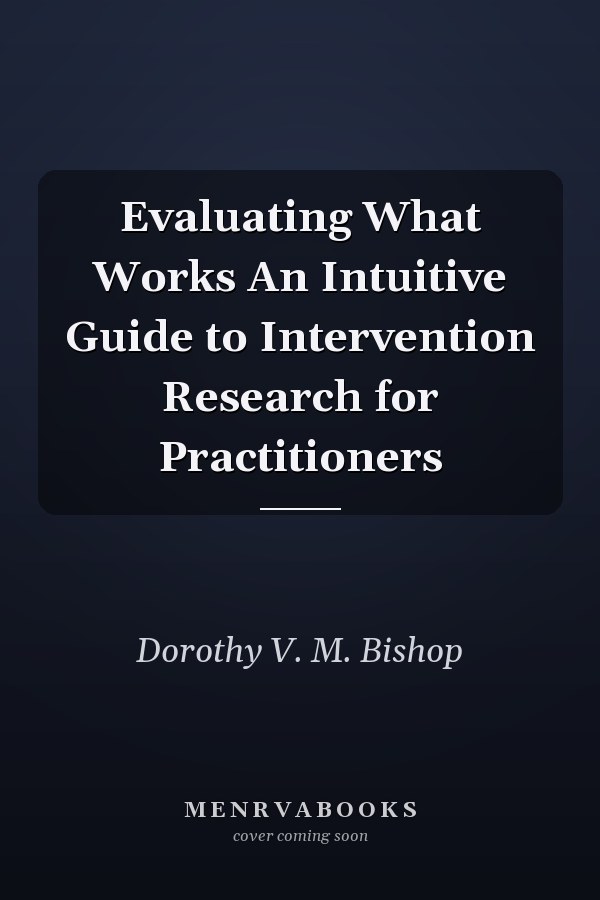 Evaluating What Works An Intuitive Guide to Intervention Research for Practitioners