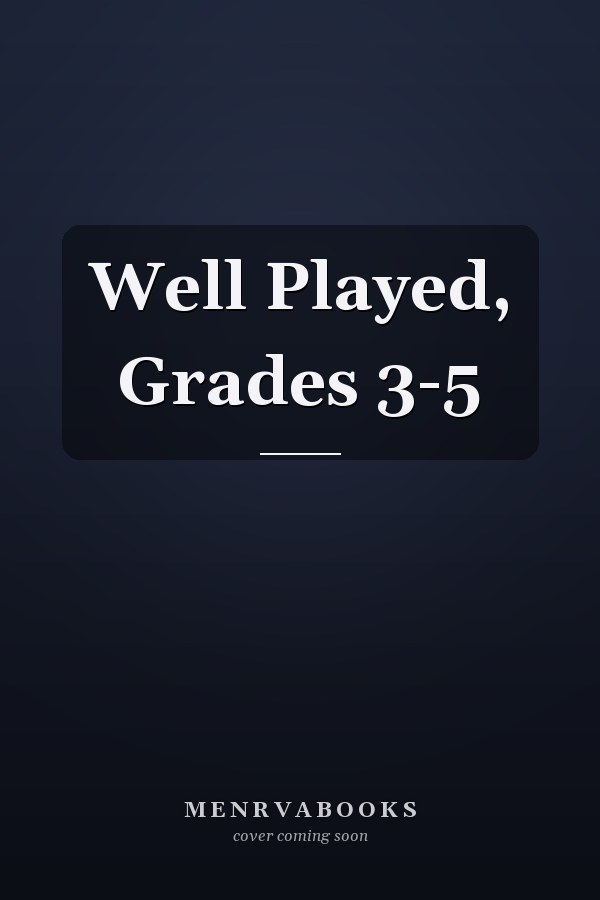 Well Played, Grades 3-5