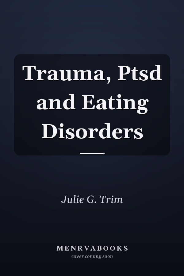 Trauma, Ptsd and Eating Disorders