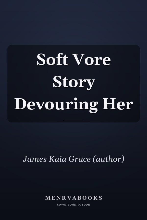 Soft Vore Story Devouring Her