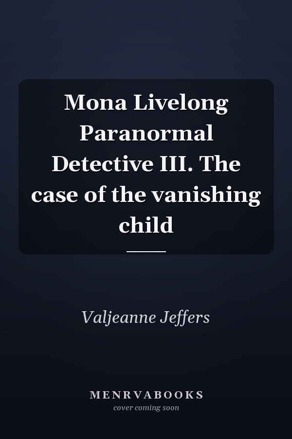 Mona Livelong Paranormal Detective III. The case of the vanishing child