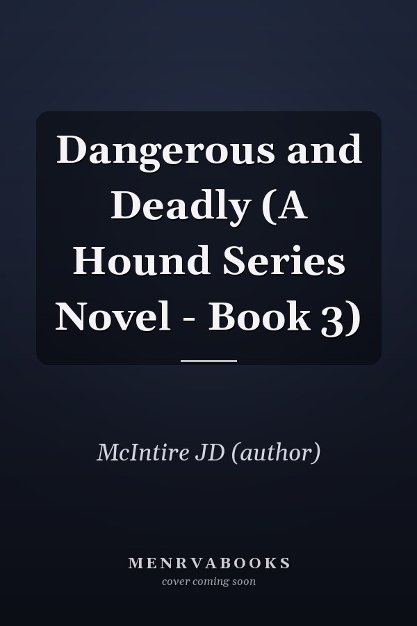 Dangerous and Deadly (A Hound Series Novel - Book 3)