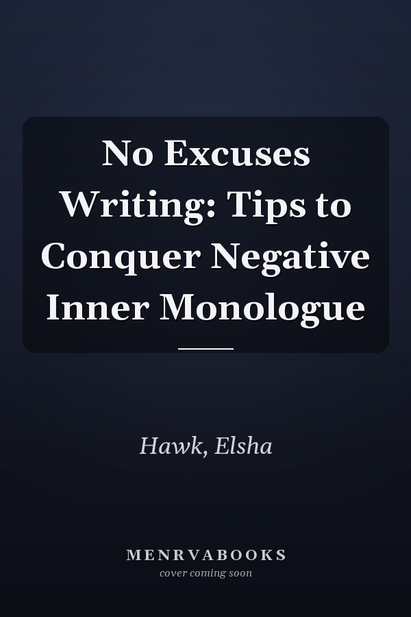 No Excuses Writing: Tips to Conquer Negative Inner Monologue