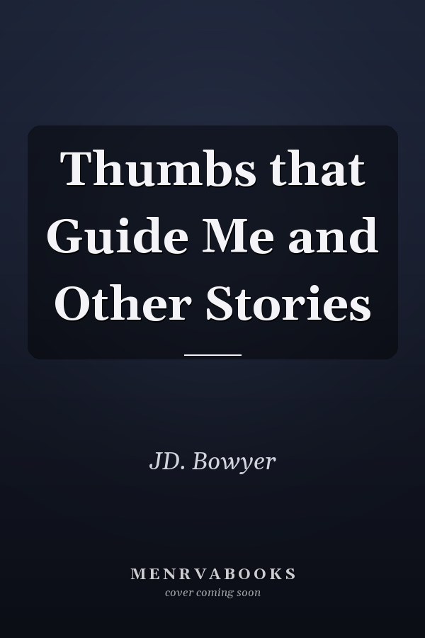 Thumbs that Guide Me and Other Stories