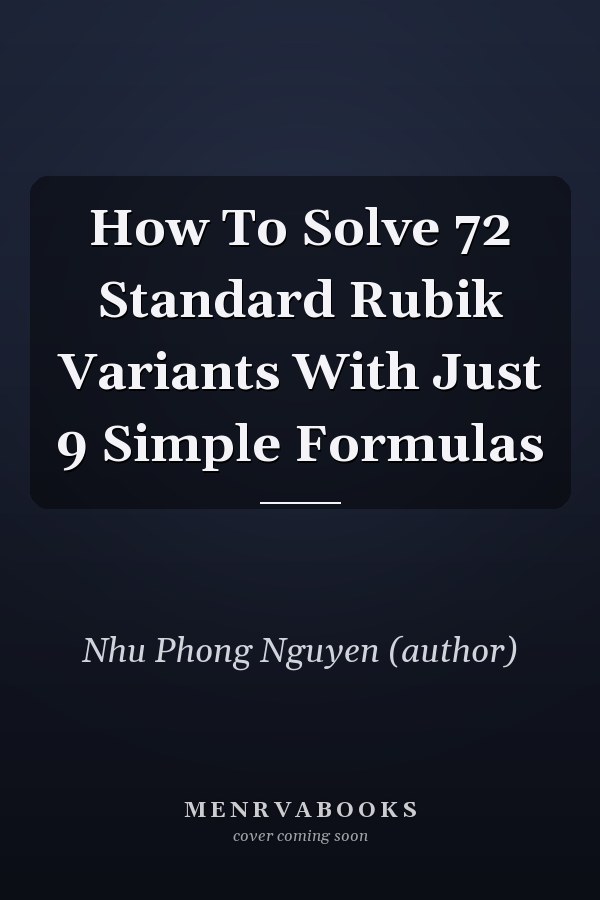 How To Solve 72 Standard Rubik Variants With Just 9 Simple Formulas