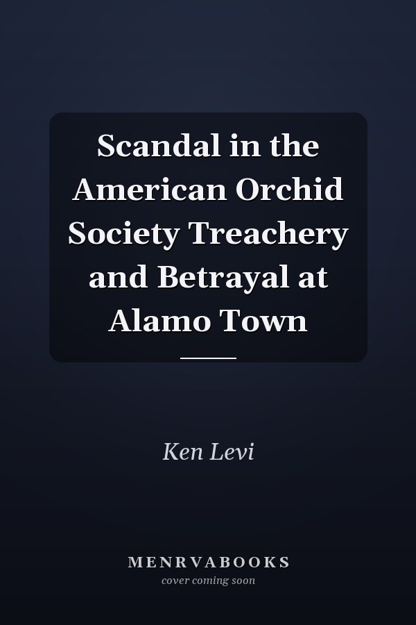 Scandal in the American Orchid Society Treachery and Betrayal at Alamo Town