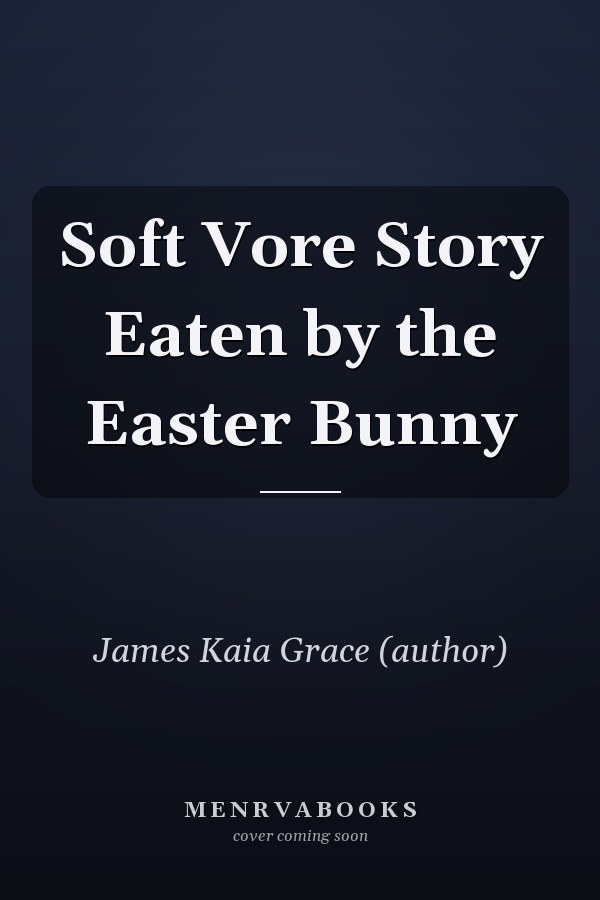 Soft Vore Story Eaten by the Easter Bunny