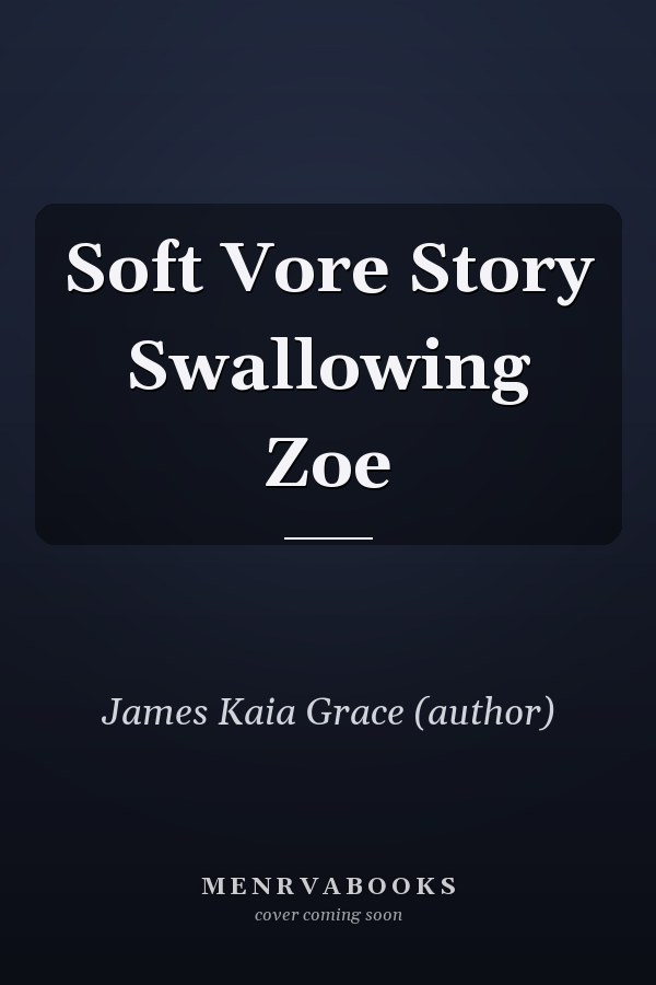 Soft Vore Story Swallowing Zoe