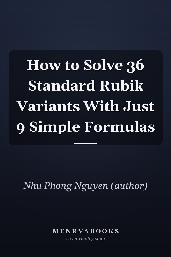 How to Solve 36 Standard Rubik Variants With Just 9 Simple Formulas