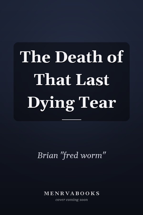 The Death of That Last Dying Tear