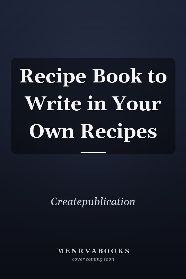 Recipe Book to Write in Your Own Recipes