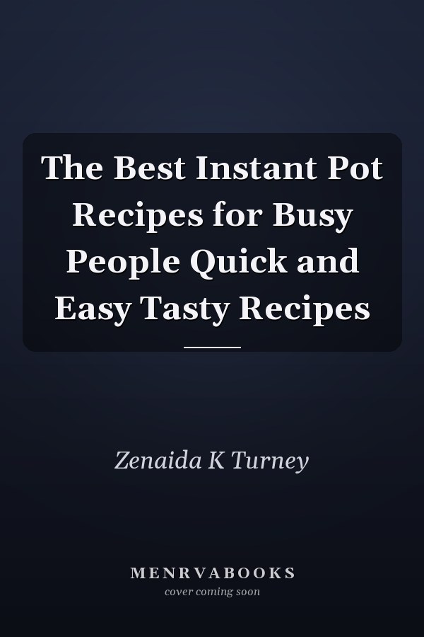 The Best Instant Pot Recipes for Busy People Quick and Easy Tasty Recipes
