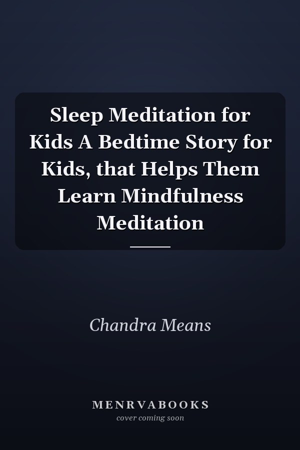 Sleep Meditation for Kids A Bedtime Story for Kids, that Helps Them Learn Mindfulness Meditation