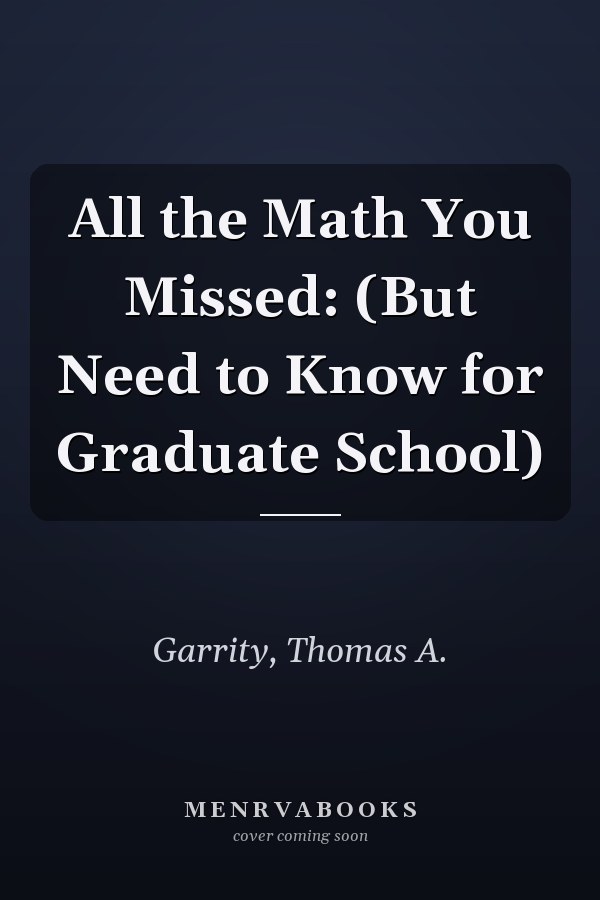 All the Math You Missed: (But Need to Know for Graduate School)