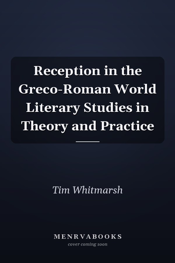 Reception in the Greco-Roman World Literary Studies in Theory and Practice