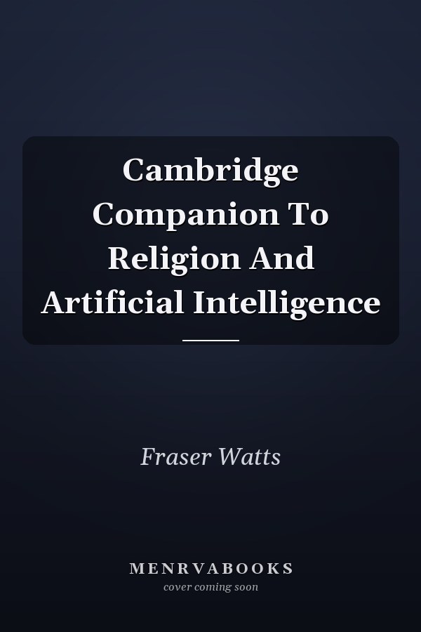 Cambridge Companion To Religion And Artificial Intelligence