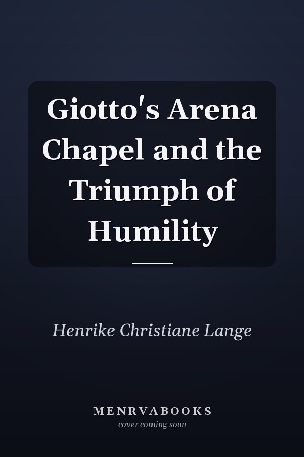 Giotto's Arena Chapel and the Triumph of Humility