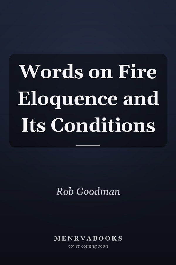 Words on Fire Eloquence and Its Conditions