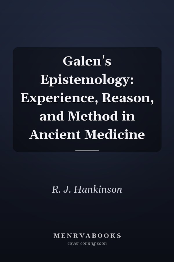 Galen's Epistemology: Experience, Reason, and Method in Ancient Medicine
