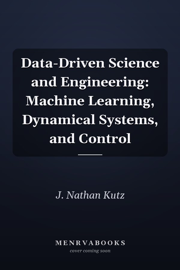 Data-Driven Science and Engineering: Machine Learning, Dynamical Systems, and Control