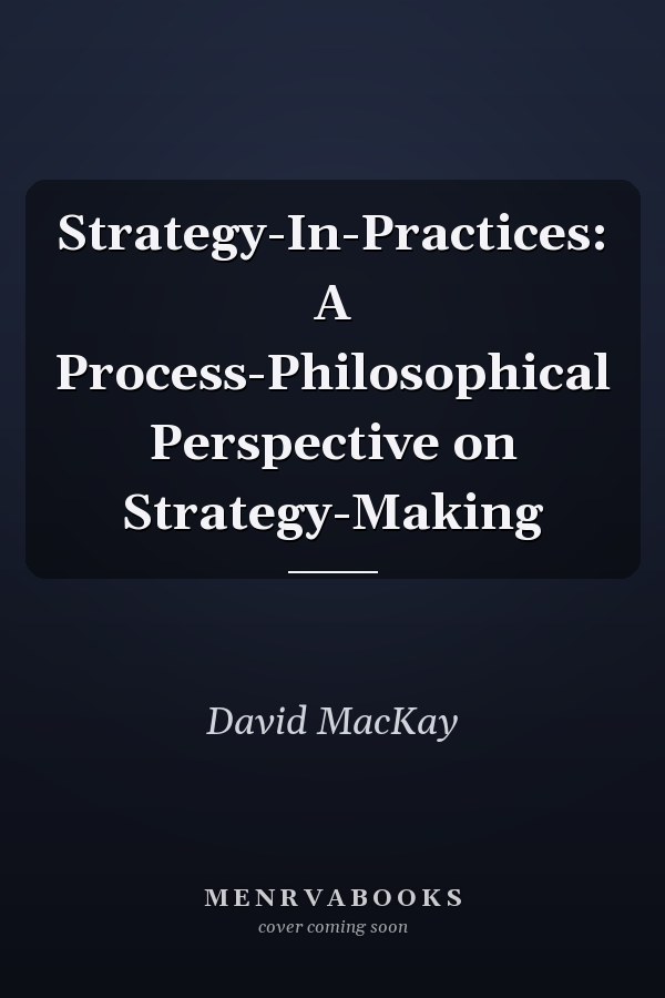 Strategy-In-Practices: A Process-Philosophical Perspective on Strategy-Making