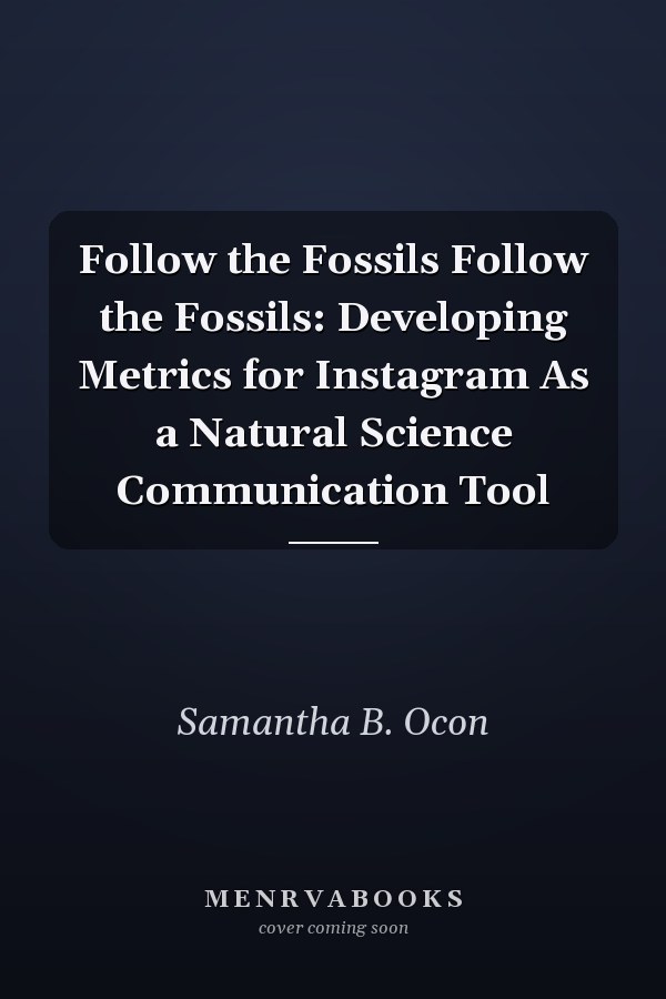 Follow the Fossils Follow the Fossils: Developing Metrics for Instagram As a Natural Science Communication Tool