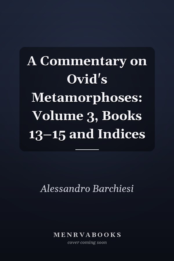 A Commentary on Ovid's Metamorphoses: Volume 3, Books 13–15 and Indices
