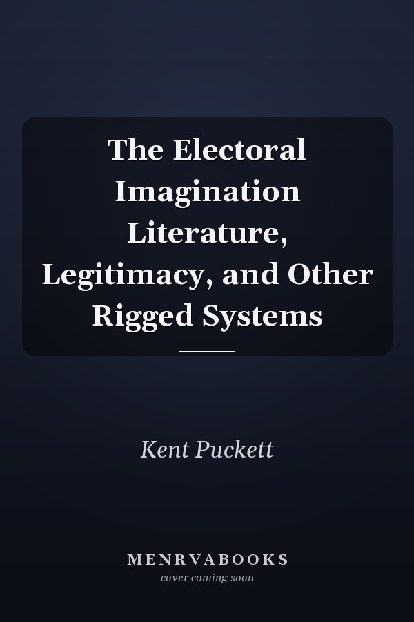 The Electoral Imagination Literature, Legitimacy, and Other Rigged Systems