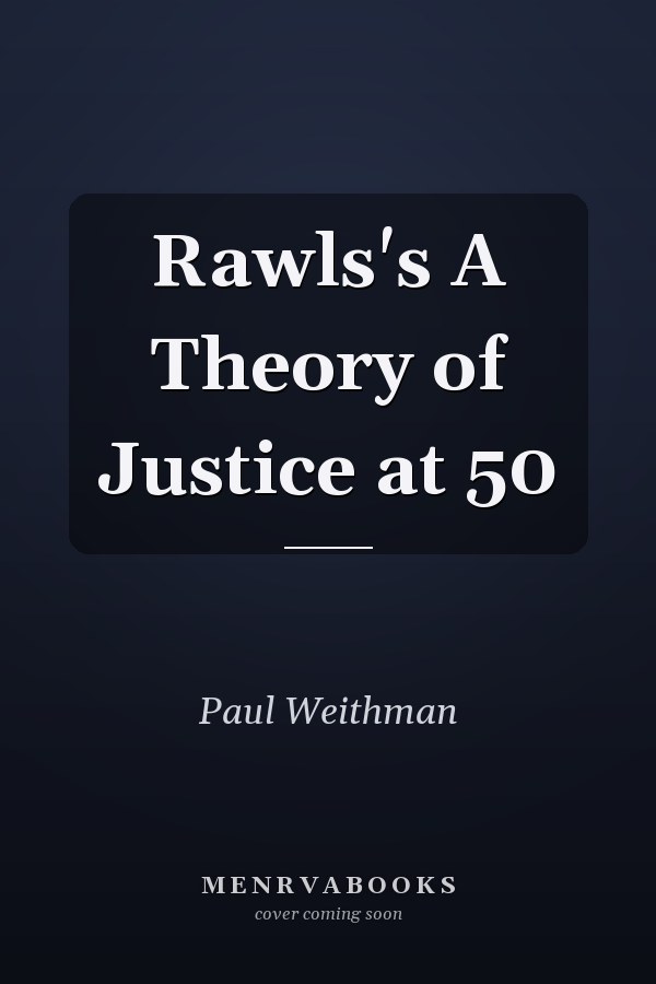 Rawls's A Theory of Justice at 50